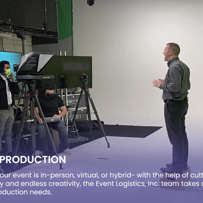 Event Production: Whether your event is in-person, virtual, or hybrid- with the help of cutting-edge technology, Event Logistics, Inc. takes care of all of your production needs.