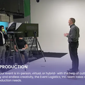 Event Production: Whether your event is in-person, virtual, or hybrid- with the help of cutting-edge technology, Event Logistics, Inc. takes care of all of your production needs.
